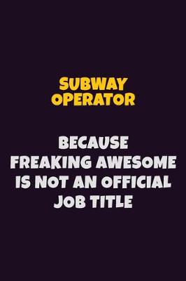 Book cover for Subway Operator, Because Freaking Awesome Is Not An Official Job Title