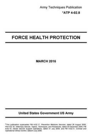 Cover of Army Techniques Publication ATP 4-02.8 Force Health Protection March 2016