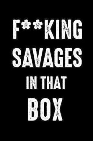 Cover of Fucking Savages In That Box