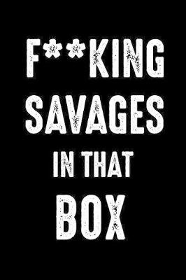 Book cover for Fucking Savages In That Box