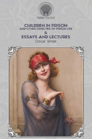 Cover of Children in Prison and Other Cruelties of Prison Life & Essays and Lectures