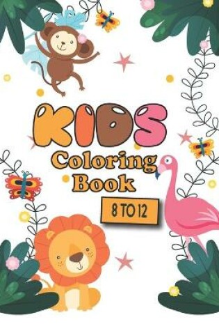 Cover of Kids Coloring Book 8 to 12