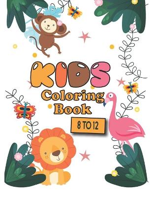 Book cover for Kids Coloring Book 8 to 12