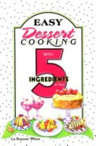 Cover of Easy Dessert Cooking with 5 Ingredients or Less