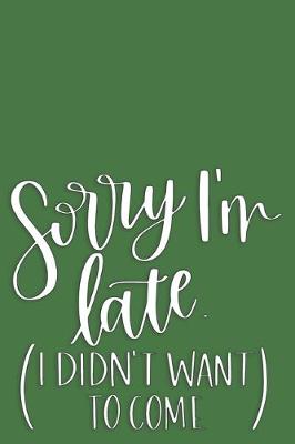 Book cover for Sorry I'm Late (I Didn't Want to Come)