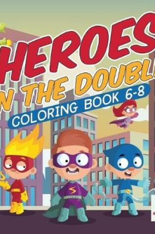 Cover of Heroes on the Double! Coloring Book 6-8