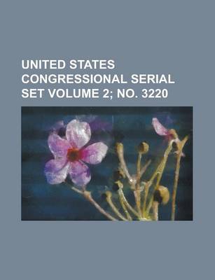 Book cover for United States Congressional Serial Set Volume 2; No. 3220