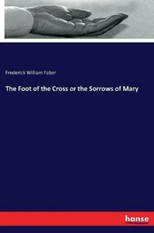 Cover of The Foot of the Cross or the Sorrows of Mary