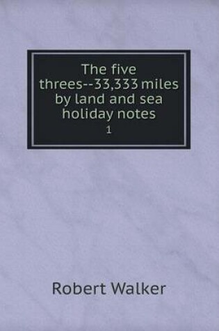 Cover of The five threes--33,333 miles by land and sea holiday notes 1