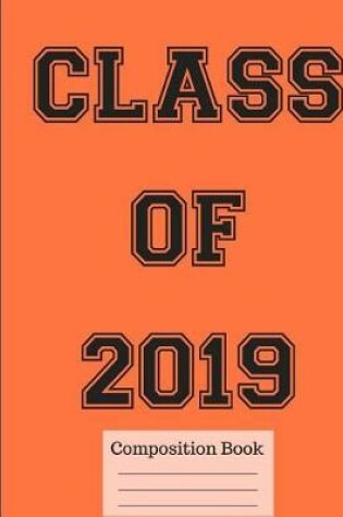Cover of Class of 2019 Wide Ruled Composition Book