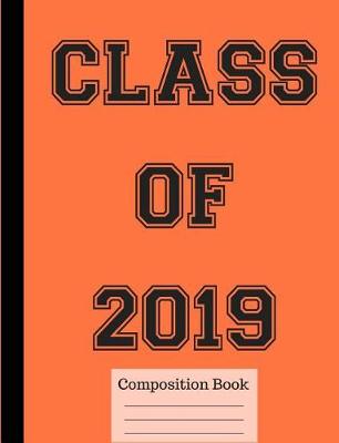 Book cover for Class of 2019 Wide Ruled Composition Book