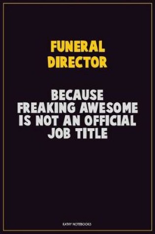 Cover of Funeral Director, Because Freaking Awesome Is Not An Official Job Title