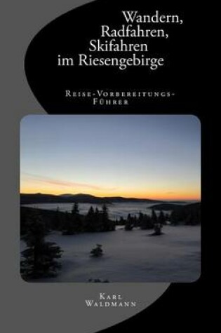 Cover of Wandern, Radfahren, Skifahren Im Riesengebirge - Reise-Vorbereitungs-Fuhrer