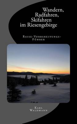 Book cover for Wandern, Radfahren, Skifahren Im Riesengebirge - Reise-Vorbereitungs-Fuhrer