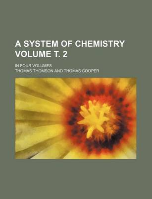 Book cover for A System of Chemistry Volume . 2; In Four Volumes