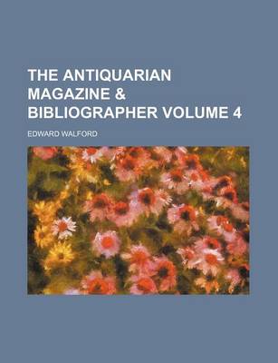 Book cover for The Antiquarian Magazine & Bibliographer Volume 4