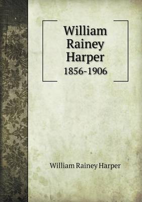 Book cover for William Rainey Harper 1856-1906