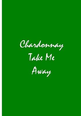 Book cover for Chardonnay Take Me Away
