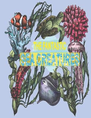 Book cover for The Fantastic Sea Creatures