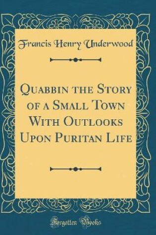 Cover of Quabbin the Story of a Small Town with Outlooks Upon Puritan Life (Classic Reprint)