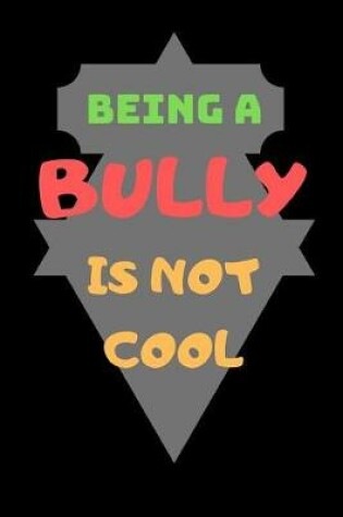 Cover of Being A Bully Is Not Cool