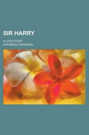 Cover of Sir Harry; A Love Story