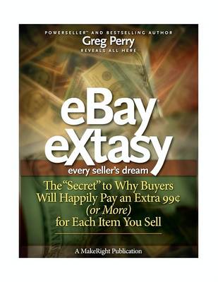 Book cover for Ebay Extasy - The "Secret" to Why Buyers Will Happily Pay an Extra 99[ (or More) for Each Item You Sell