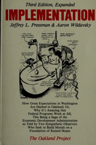 Cover of Implementation - How Great Expectations in Washington are Dashed in Oakland; Or, Why it's Amazing That Federal Programmes Work at All, This Being a Saga of the Economic Development Administration as Told by Two Sympathetic Observers Who Seek to Build Morals on a Foundation of Ruined Hopes