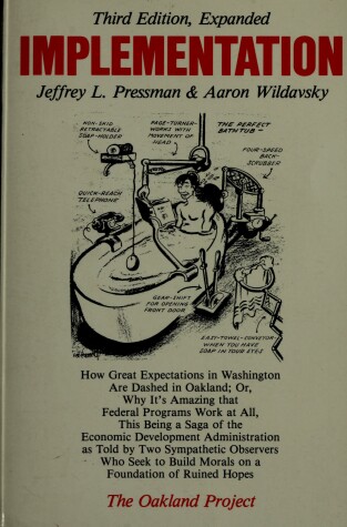 Book cover for Implementation - How Great Expectations in Washington are Dashed in Oakland; Or, Why it's Amazing That Federal Programmes Work at All, This Being a Saga of the Economic Development Administration as Told by Two Sympathetic Observers Who Seek to Build Morals on a Foundation of Ruined Hopes