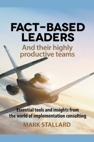 Cover of Fact-based Leaders and Their Highly Productive Teams