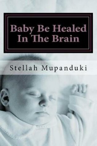 Cover of Baby Be Healed in the Brain