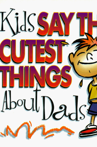 Cover of Kids Say the Cutest Things about Dads