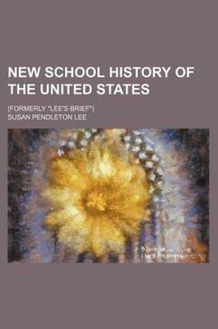 Cover of New School History of the United States; (Formerly "Lee's Brief")