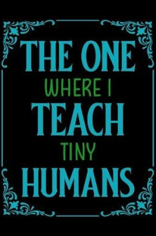 Cover of The One Where I Teach Tiny Humans