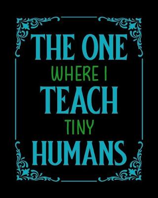 Book cover for The One Where I Teach Tiny Humans