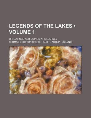 Book cover for Legends of the Lakes (Volume 1); Or, Sayings and Doings at Killarney