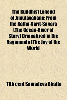 Book cover for The Buddhist Legend of Jimutavahana; From the Katha-Sarit-Sagara (the Ocean-River of Story) Dramatized in the Nagananda (the Joy of the World