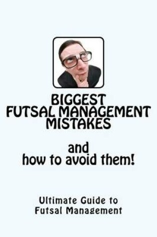 Cover of Biggest Futsal Management Mistakes