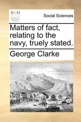 Cover of Matters of fact, relating to the navy, truely stated.