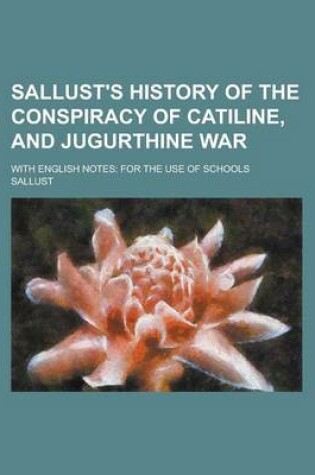 Cover of Sallust's History of the Conspiracy of Catiline, and Jugurthine War; With English Notes