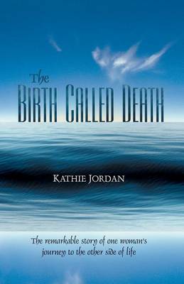 Book cover for Birth Called Death, The: The Remarkable Story of One Woman's Journey to the Other Side of Life