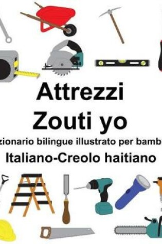 Cover of Italiano-Creolo haitiano Attrezzi/Zouti yo Dizionario bilingue illustrato per bambini