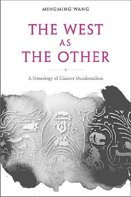 Book cover for The West as the Other - A Genealogy of Chinese Occidentalism