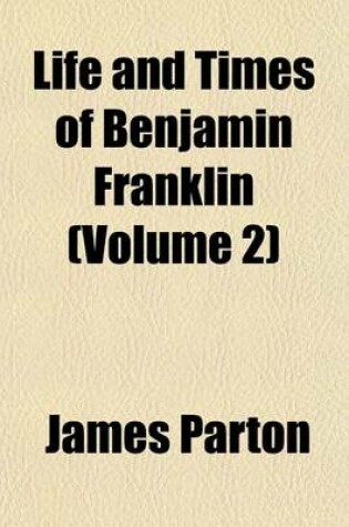Cover of Life and Times of Benjamin Franklin (Volume 2)