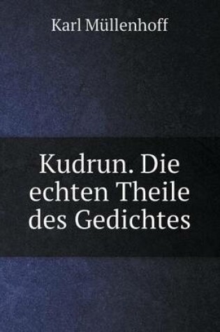 Cover of Kudrun. Die echten Theile des Gedichtes
