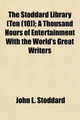 Book cover for The Stoddard Library (Ten (10)); A Thousand Hours of Entertainment with the World's Great Writers