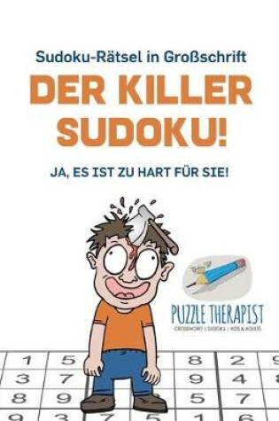 Cover of Der Killer-Sudoku! Ja, Es ist zu hart fur Sie! Sudoku-Ratsel in Grossschrift