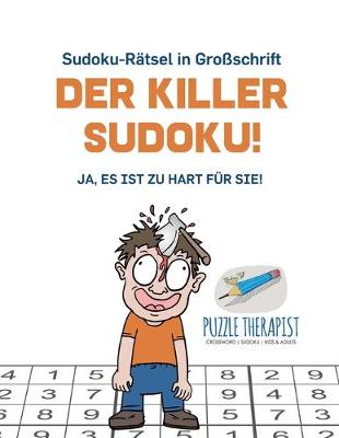 Book cover for Der Killer-Sudoku! Ja, Es ist zu hart fur Sie! Sudoku-Ratsel in Grossschrift