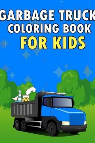 Cover of Garbage Truck Coloring Book For Kids