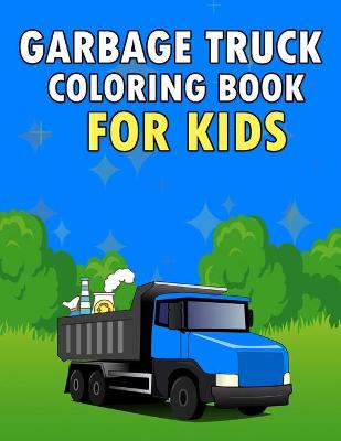 Book cover for Garbage Truck Coloring Book For Kids